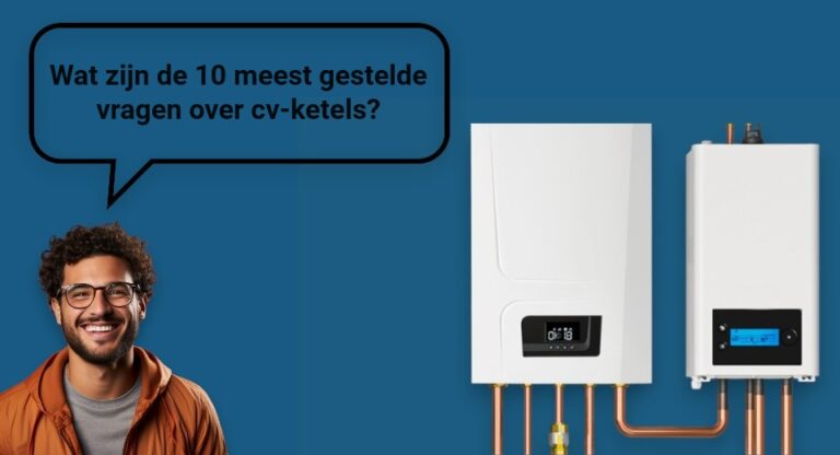 10 meest gestelde vragen over cv-ketels